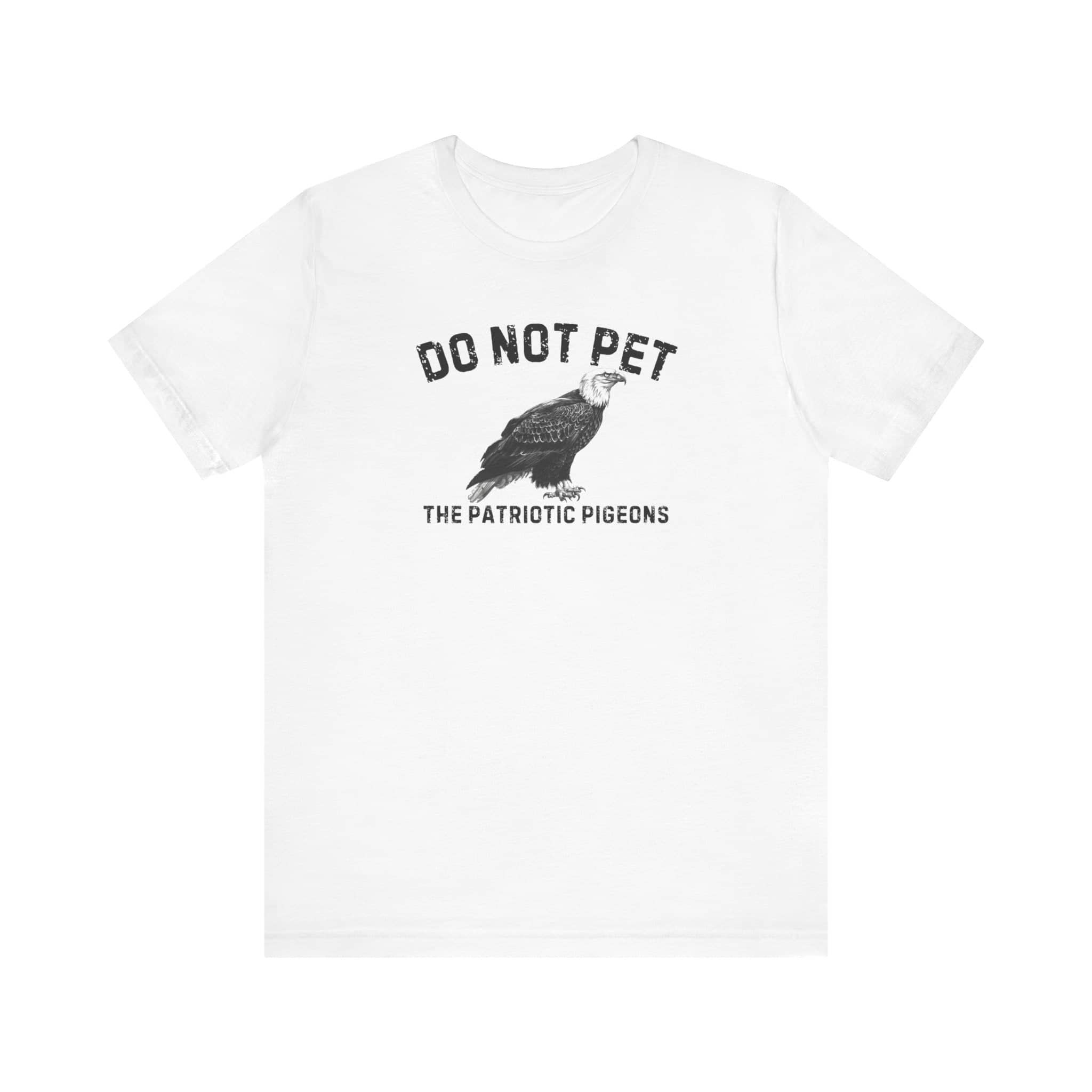 Do Not Pet The Patriotic Pigeons Shirt Funny Eagle Lover Tee