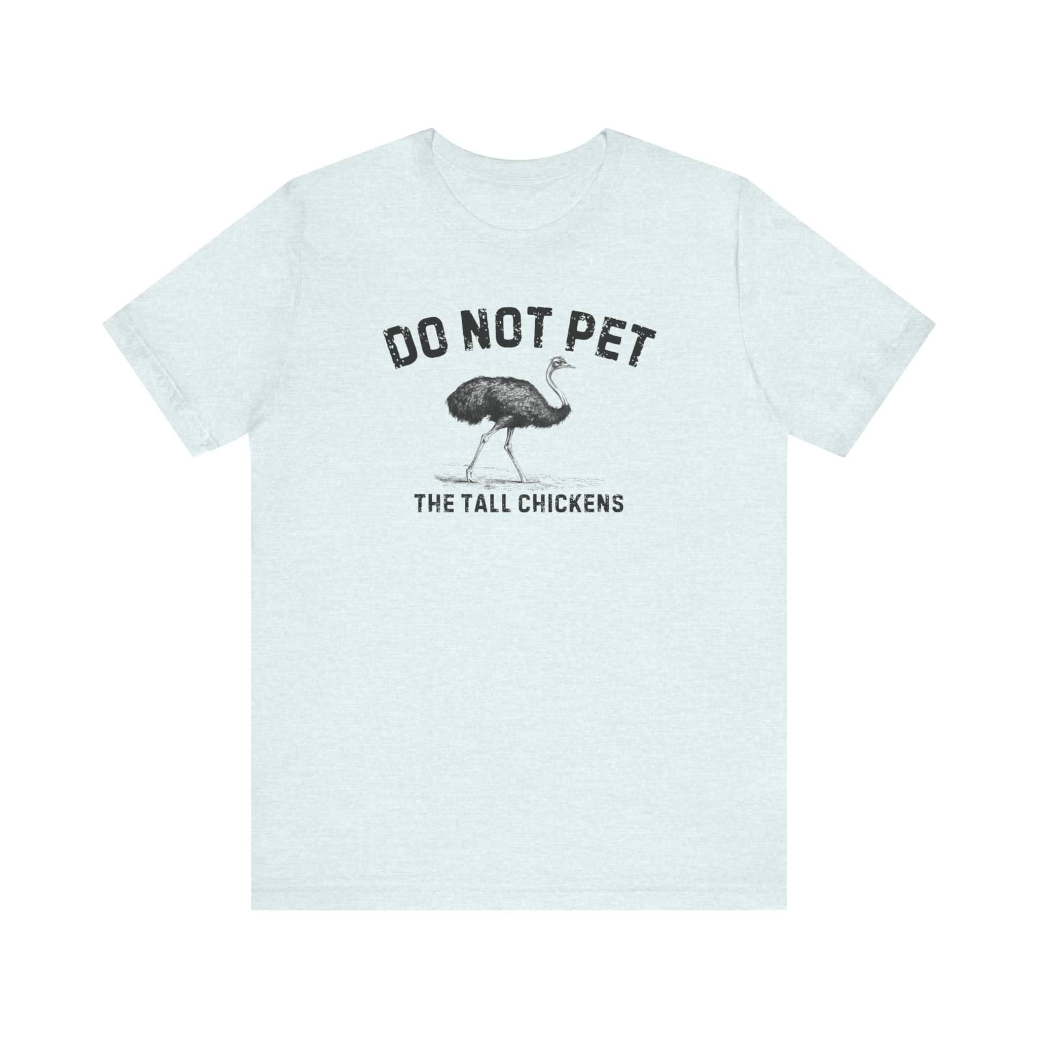 Do Not Pet The Tall Chickens Shirt Funny Ostrich Lover Tee